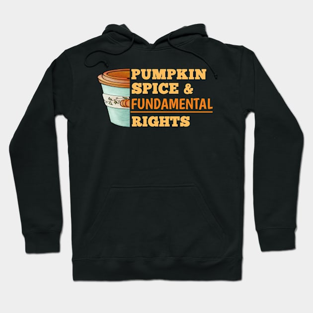 Pumpkin Spice And Fundamental Rights Hoodie by catlovers2020